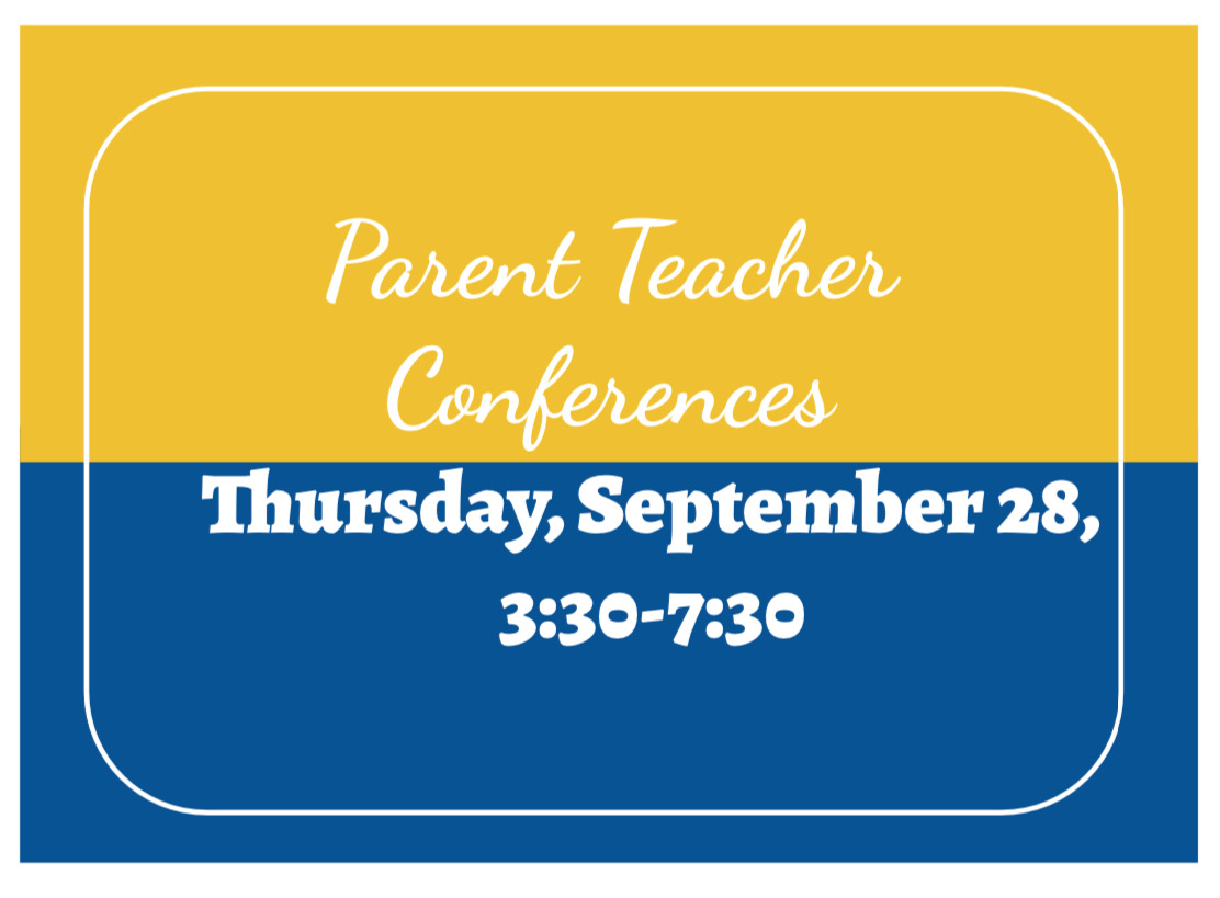 Parent Teacher Conferences are Thursday September 28, from 3:30-7:30